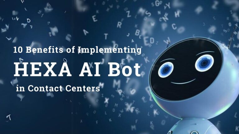 10 Benefits of Implementing HEXA AI Bot in Contact Centers