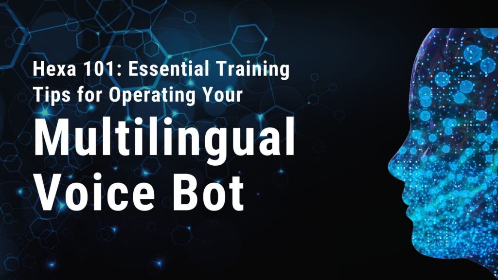 Hexa 101: Essential Training Tips for Operating Your Multilingual Voice Bot