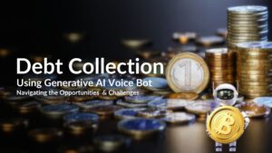 Generative AI Voice Bot in Debt Collection: Navigating the Opportunities and Challenges